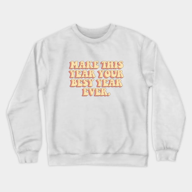 Make this year your best year ever. Crewneck Sweatshirt by CEYLONEX